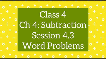 Class 4 Maths CBSE : Ch 4 Subtraction, Session 4.3 Word Problem