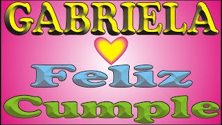 FELIZ CUMPLE - GABRIELA - DEDICADO - FELIZ CUMPLEAÑOS - CANCIONES DE CUMPLEAÑOS Y ANIVERSARIO
