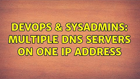 DevOps & SysAdmins: Multiple DNS Servers on One IP Address