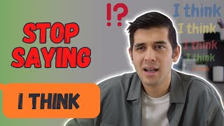 Stop Saying "I THINK"! In English Language!
