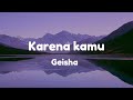 Karena kamu  geisha lirik lagu geisha karenakamu