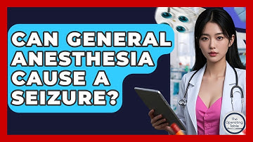 Can General Anesthesia Cause A Seizure? - The Operating Table