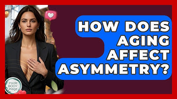 How Does Aging Affect Asymmetry? - Inside Body Image