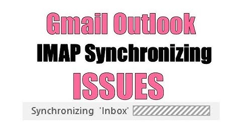 Gmail Outlook IMAP Synchronizing Issues