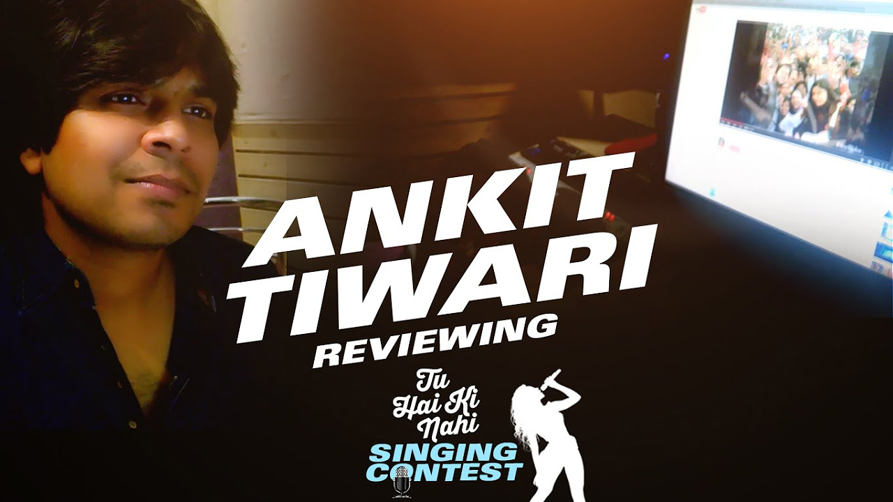 Ankit Tiwari Reviewing Entries   Tu Hai Ki Nahi Singing Contest