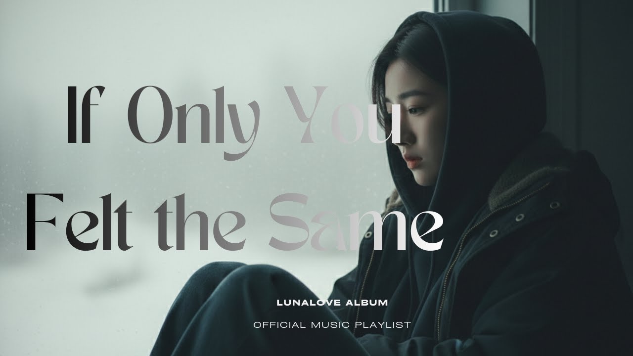If Only You Felt the Same - Beautiful Love Songs | Broken Heart Love Songs | English sad ballad