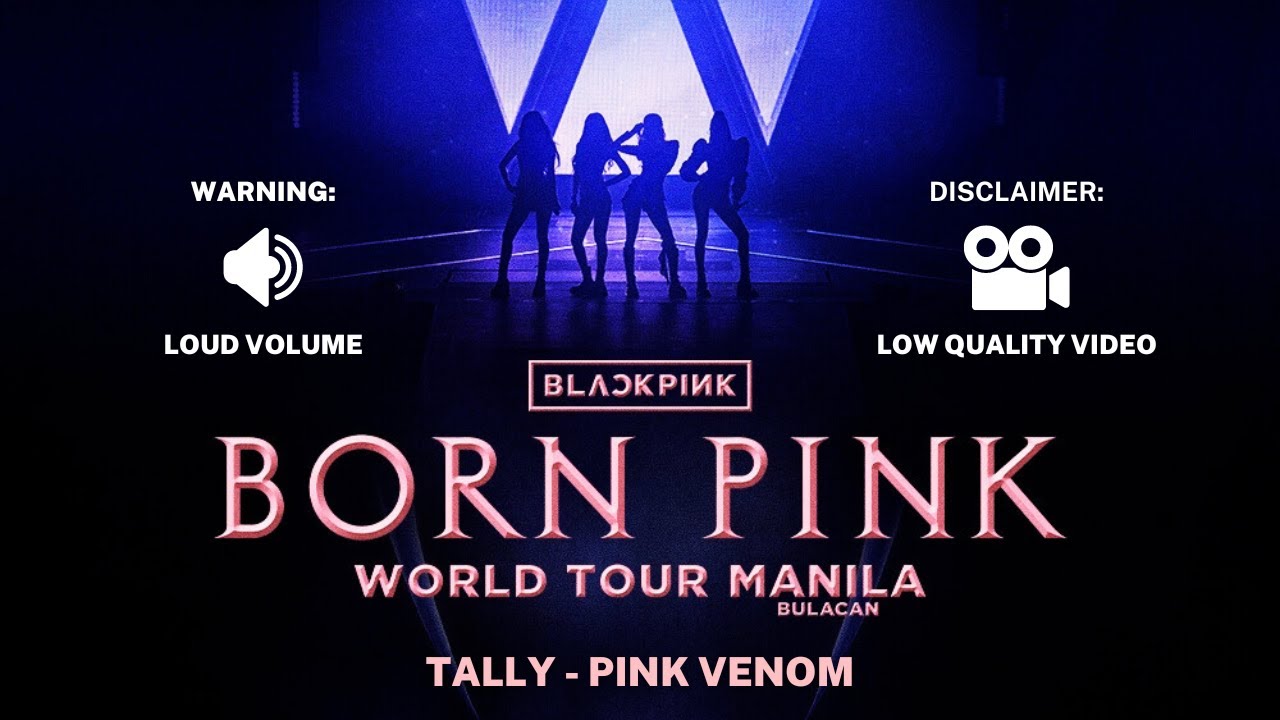 BLACKPINK: BORN PINK WORLD TOUR MANILA - BULACAN D1: Tally │ Pink Venom ...