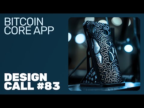 Bitcoin Core App Design Call #83: It's getting real