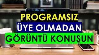 PROGRAMSIZ ve HESAP AÇMADAN GÖRÜNTÜLÜ KONUŞMA KURULUM YOK