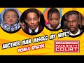 Double Episode: Another Man Misses My Wife? | Paternity Court