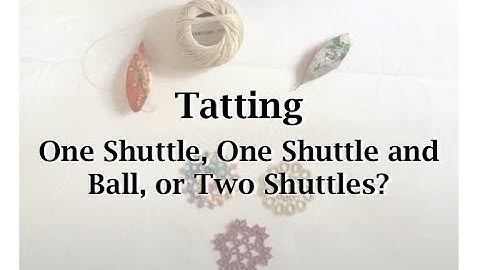 Tatting:  One Shuttle, One Shuttle and Ball, or Two Shuttles?
