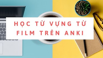 Học Từ Vựng Phim Qua Flashcard Anki