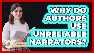 Why Do Authors Use Unreliable Narrators?