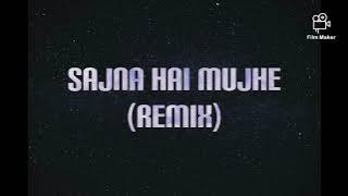 Sajna Hai mujhe(Remix) Lyrics...