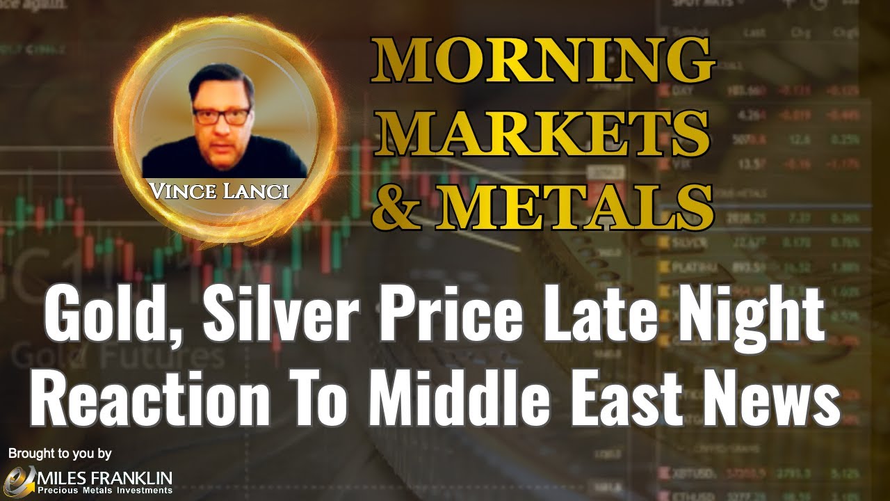 Vince Lanci: Gold, Silver Price Late Night Reaction To Middle East News