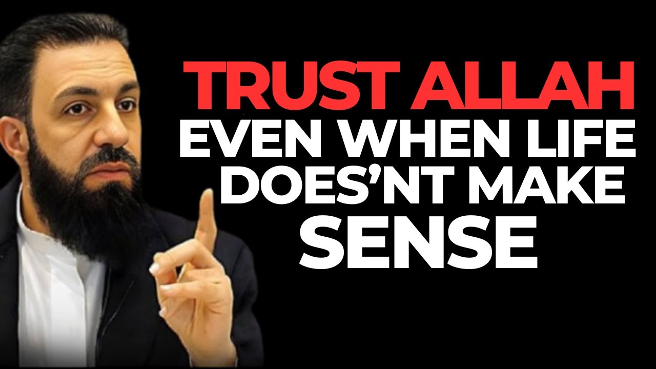 TRUST ALLAH EVEN WHEN LIFE DOESN'T MAKE SENSE | ALLAH Is In Control - Belal Assad