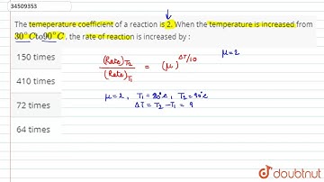 The temeperature coefficient of a reaction is 2. When the temperature is