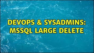 Famous DevOps & SysAdmins: MSSQL Large Delete (8 Solutions!!) Profile