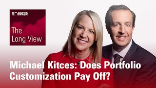 The Long View: Michael Kitces - Does Portfolio Customization Pay Off