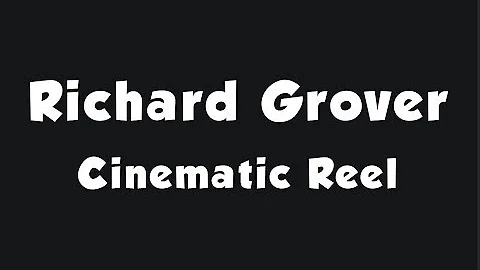 Richard Grover Cinematic Reel