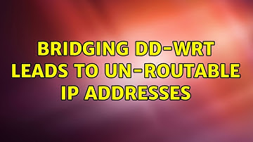 bridging DD-WRT leads to un-routable ip addresses (3 Solutions!!)