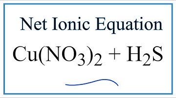How to Write the Net Ionic Equation for Cu(NO3)2 + H2S = CuS + HNO3