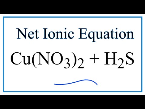 Video How to Write the Net Ionic Equation for Cu(NO3)2 H2S =... - youtube