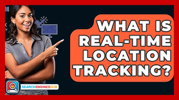What Is Real-time Location Tracking? - SearchEnginesHub.com
