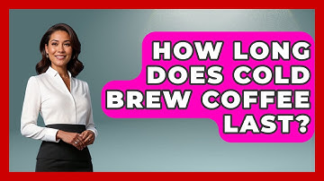 How Long Does Cold Brew Coffee Last? - Beverage Buff