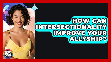 How Can Intersectionality Improve Your Allyship? - Queer Teens United