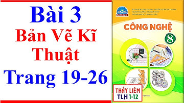Công Nghệ 8 Bài 3 | Bản Vẽ Kĩ Thuật | Trang 19 – 26 | Chân Trời Sáng Tạo