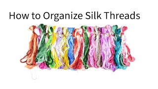 Silk Embroidery 101 — How to organize Silk Floss & split threads