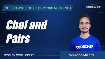 CPAIRS | Chef and Pairs | Coding with Logic: CP Problems Solved simple