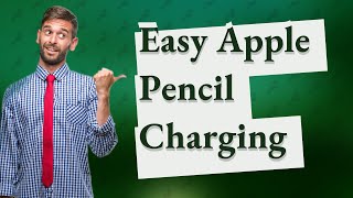 How do I charge my Apple pencil?