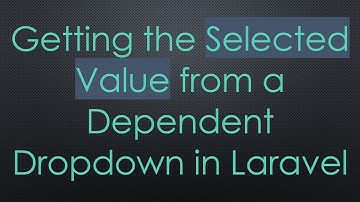 Getting the Selected Value from a Dependent Dropdown in Laravel