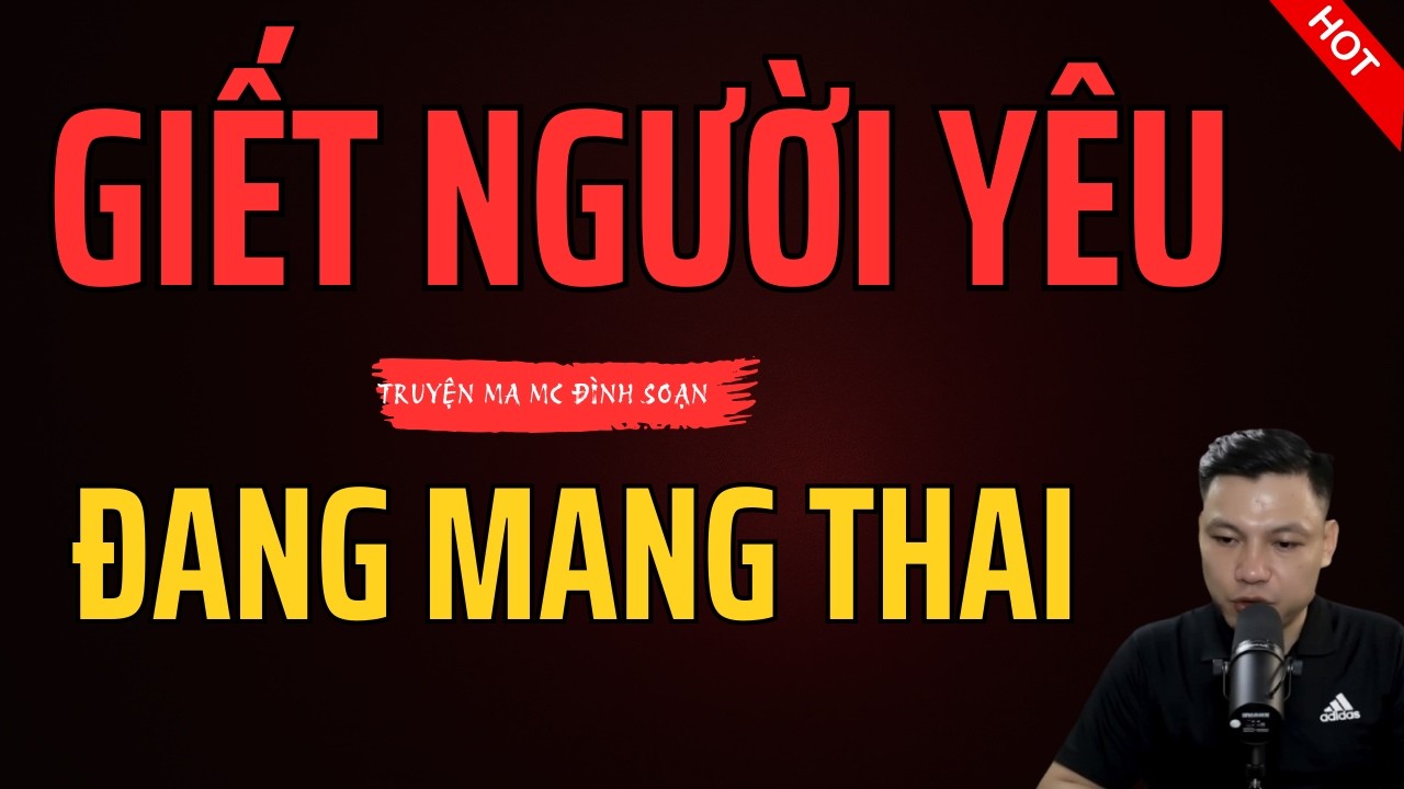 GIẾT NGƯỜI YÊU ĐANG MANG THAI – Tội Ác Và Cái Giá Không Thể Trốn |  MC Đình Soạn Kể Lạnh Gáy