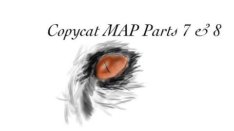 Copycat MAP Parts 7 & 8