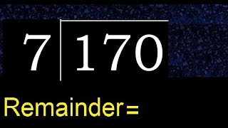 Divide 170 by 7 , remainder  . Division with 1 Digit Divisors . How to do