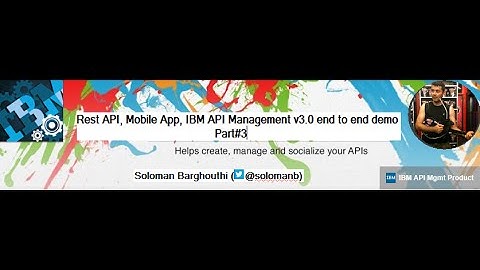 Part 3: Rest API, Mobile App, IBM API Management v3.0 end to end demo