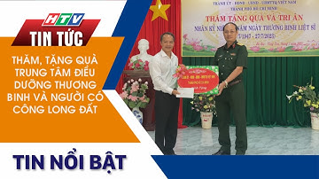 THĂM, TẶNG QUÀ TRUNG TÂM ĐIỀU DƯỠNG THƯƠNG BINH VÀ NGƯỜI CÓ CÔNG LONG ĐẤT