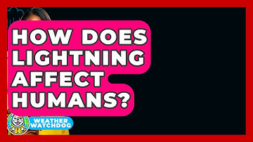 How Does Lightning Affect Humans? - Weather Watchdog