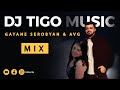 Gayane Serobyan &amp; AVG - Dj Tigo MashUp