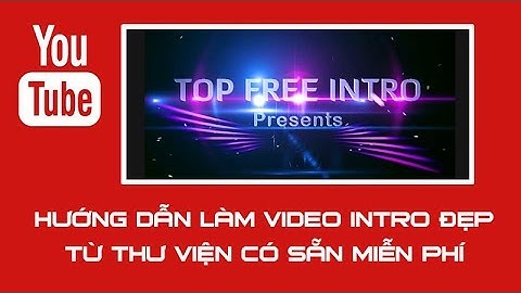 Làm video intro đẹp. Cách tạo Video intro đẹp từ hàng trăm mẫu video intro miễn phí
