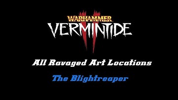 Vermintide 2 - ALL Ravaged Art Locations - The Blightreaper