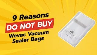 DON'T BUY Wevac Vacuum Sealer Bags BEFORE WATCHING THIS VIDEO! (9 Reasons)