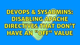 DevOps & SysAdmins: Disabling Apache Directives That Don't Have an "Off" Value (2 Solutions!!) Profile