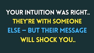 Your Intuition Was Right Theyre With Someone Else But Their Message Will Shock You...