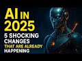 AI In 2025 5 Shocking Changes That Are Already Happening AI In 2025 5 Shocking Changes That Are Already Happening