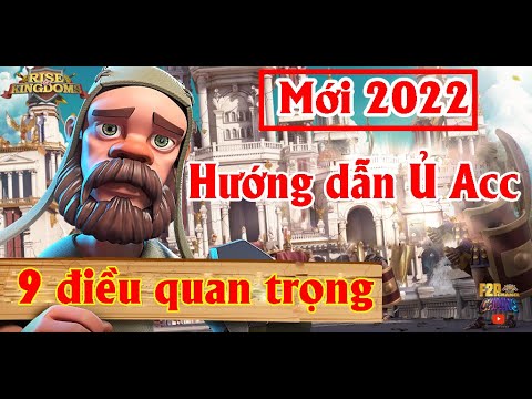 Hướng dẫn Ủ acc hiệu quả mới nhất 2022 – Guide to play game new 2022 [Rise of Kingdoms]