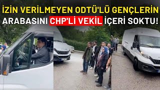 İzin verilmeyen ODTÜ'lü gençlerin arabasını CHP'li vekil içeri soktu! #odtü